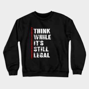 Think While It's Still Legal Vintage Funny Trendy Political Crewneck Sweatshirt